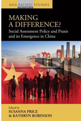 Making a Difference?: Social Assessment Policy and Praxis and its Emergence in China (Asia-Pacific Studies: Past and Present, 6)
