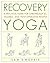 Recovery Yoga: A Practical Guide for Chronically Ill, Injured, and Post-Operative People