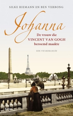 Johanna: De vrouw die Vincent van Gogh beroemd maakte