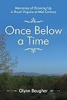 Once Below a Time: Memories of Growing Up in Rural Virginia at Mid-Century Once Below a Time: Memories of Growing Up in Rural Virginia at Mid-Century