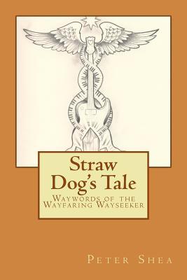 Straw Dog's Tale: Waywords of the Wayfaring Wayseeker