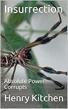 Insurrection: Absolute Power Corrupts Insurrection: Absolute Power Corrupts