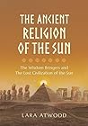The Ancient Religion of the Sun by Lara Atwood The Ancient Religion of the Sun by Lara Atwood