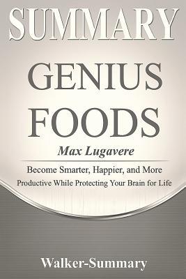 Summary: 'genius Foods by Max Lugavere' - Become Smarter, Happier, and More Productive While Protecting Your Brain for Life