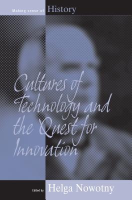 Cultures of Technology and the Quest for Innovation (Making Sense of History, 9)