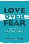 Love over Fear: F...