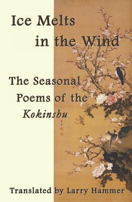 Ice Melts in the Wind: The Seasonal Poems of the Kokinshu (Paperback)