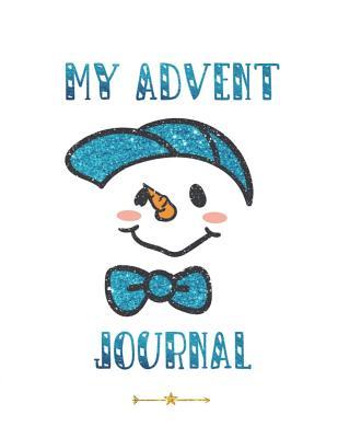 My Advent Journal: Christmas Countdown Advent Journal For Children Ages 7 to 11 With Blue Snowman Design