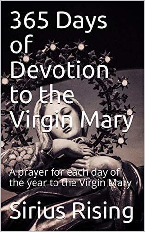365 Days of Devotion to the Virgin Mary: A prayer for each day of the year to the Virgin Mary (Kindle Edition)