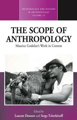 The Scope of Anthropology: Maurice Godelier’s Work in Context (Methodology & History in Anthropology, 23)