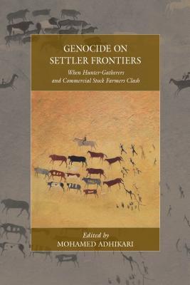 Genocide on Settler Frontiers: When Hunter-Gatherers and Commercial Stock Farmers Clash (War and Genocide, 22)