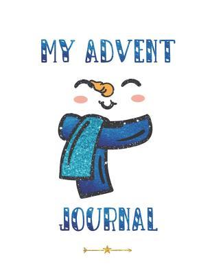 My Advent Journal: Christmas Countdown Advent Journal For Children Ages 7 to 11 With Cozy Snowman Design