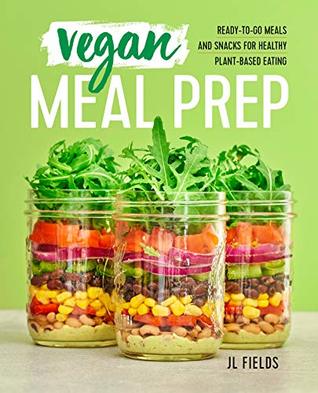 Vegan Meal Prep: Ready-to-Go Meals and Snacks for Healthy Plant-Based Eating (Kindle Edition)
