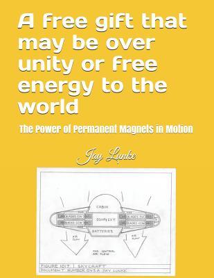 A free gift that may be over unity or free energy to the world