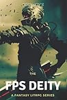 The FPS Deity: A Fantasy LitRPG Series- First Contact (Book 1)