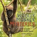 The Woolly Monkey Mysteries: The Quest to Save a Rain Forest Species