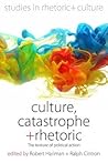 Culture, Catastrophe, and Rhetoric: The Texture of Political Action (Studies in Rhetoric and Culture, 7) Culture, Catastrophe, and Rhetoric: The Texture of Political Action (Studies in Rhetoric and Culture, 7)
