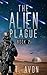The Alien Plague (Book 2 of 2) by A.T. Avon