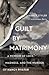 Guilt by Matrimony: A Memoir of Love, Madness, and the Murder of Nancy Pfister