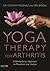Yoga Therapy for Arthritis: A Whole-Person Approach to Movement and Lifestyle