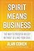 Spirit Means Business: The Way to Prosper Wildly without Selling Your Soul