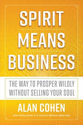 Spirit Means Business: The Way to Prosper Wildly without Selling Your Soul (Kindle Edition)