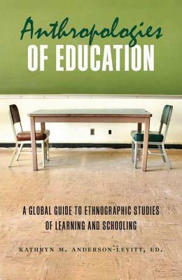 Anthropologies of Education: A Global Guide to Ethnographic Studies of Learning and Schooling (Paperback)