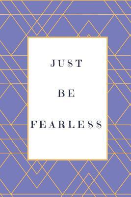Just Be Fearless