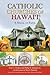 Catholic Churches of Hawai'i: A Shoal of Faith