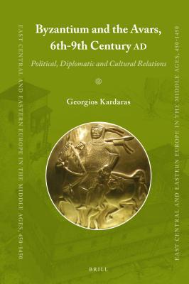 Byzantium and the Avars, 6th-9th Century AD: Political, Diplomatic and Cultural Relations (Hardcover)