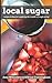 Local Sugar: Recipes & Idea...