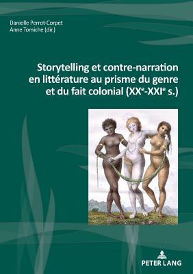 Storytelling et contre-narration en littérature au prisme du genre et du fait colonial (XXe-XXIe s.) (Nouvelle poétique comparatiste / New Comparative Poetics) (French Edition)