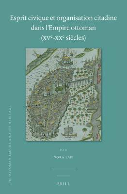 Esprit Civique Et Organisation Citadine Dans l'Empire Ottoman