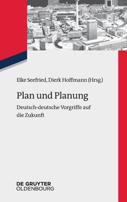 Plan und Planung: Deutsch-deutsche Vorgriffe auf die Zukunft (Zeitgeschichte im Gespräch, 27) (German Edition)