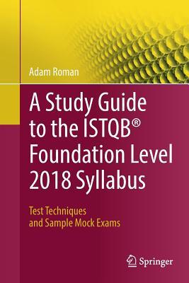 A Study Guide to the ISTQB® Foundation Level 2018 Syllabus: Test Techniques and Sample Mock Exams