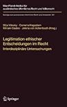 Legitimation ethischer Entscheidungen im Recht: Interdisziplinäre Untersuchungen (Beiträge zum ausländischen öffentlichen Recht und Völkerrecht, 201) (German Edition)