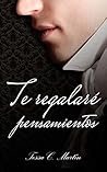 Te regalaré pensamientos by Tessa C. Martín