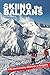 Skiing the Balkans. Fifty b...