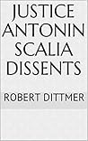 Justice Antonin Scalia Dissents
