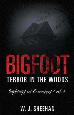 Bigfoot Terror in the Woods: Sightings and Encounters, Volume 6 (Kindle Edition)