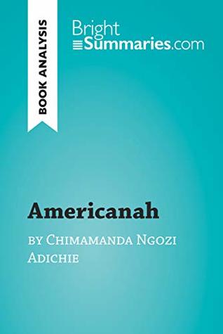 Americanah by Chimamanda Ngozi Adichie (Book Analysis): Detailed Summary, Analysis and Reading Guide (BrightSummaries.com)
