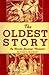 The Oldest Story: The Story...