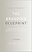 The Branding Blueprint: A S...