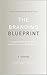The Branding Blueprint: A Simple Guide to Branding Yourself or Your Small Business (Abundant Business Blueprint Book 3)