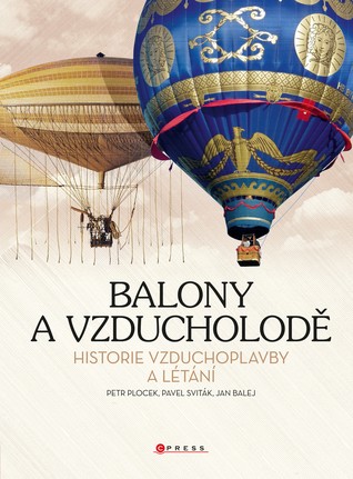 Balony a vzducholodě: Historie vzduchoplavby a létáni