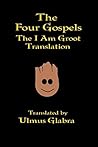The Four Gospels: The I Am Groot Translation
