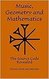 Music, Geometry and Mathematics: The Source Code Revealed Music, Geometry and Mathematics: The Source Code Revealed