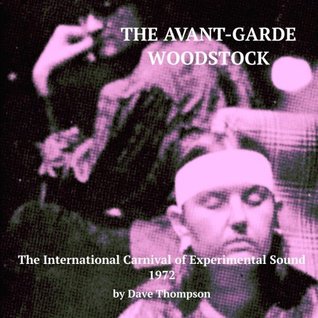 The Avant-Garde Woodstock: The International Carnival of Experimental Sound, 1972 (Paperback)