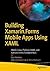 Building Xamarin.Forms Mobile Apps Using XAML: Mobile Cross-Platform XAML and Xamarin.Forms Fundamentals