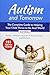 Autism and Tomorrow: The Complete Guide to Helping Your Child Thrive in the Real World